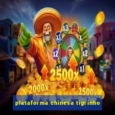 plataforma chinesa tigrinho